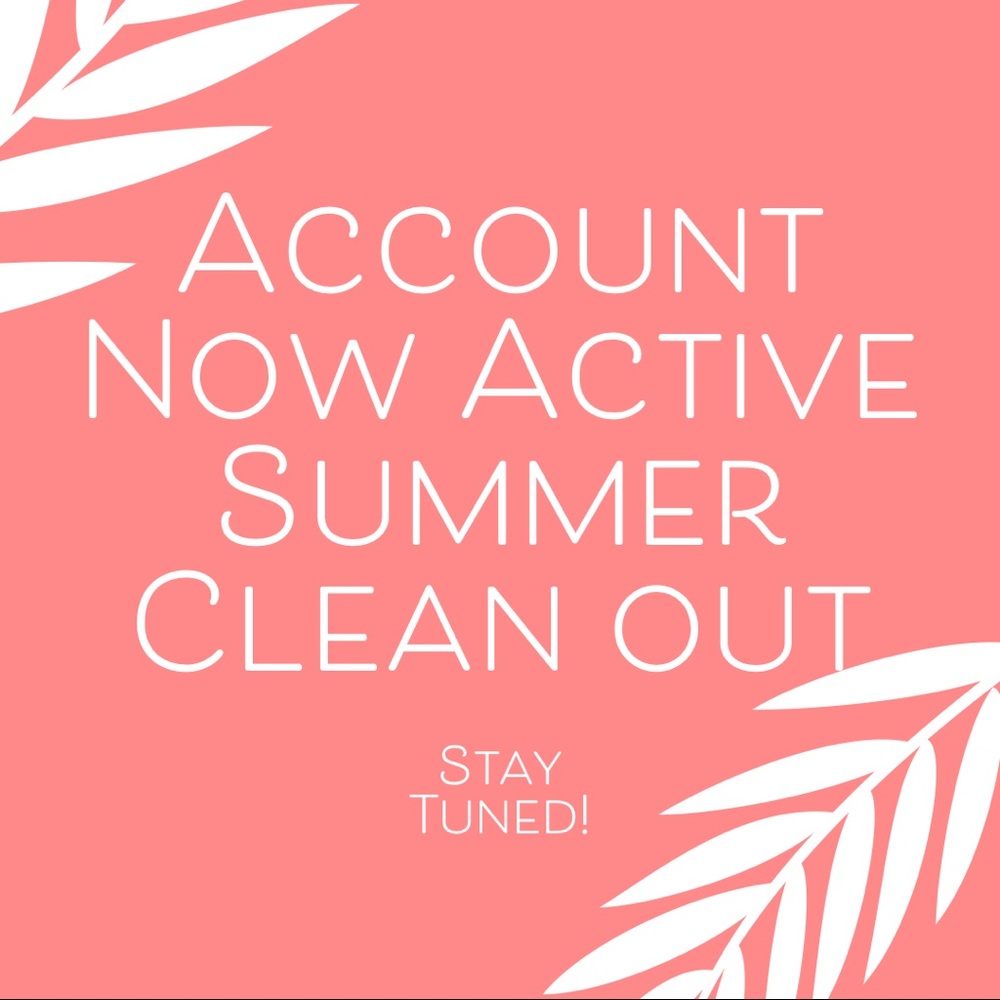 Account active - soon to be summer clean out